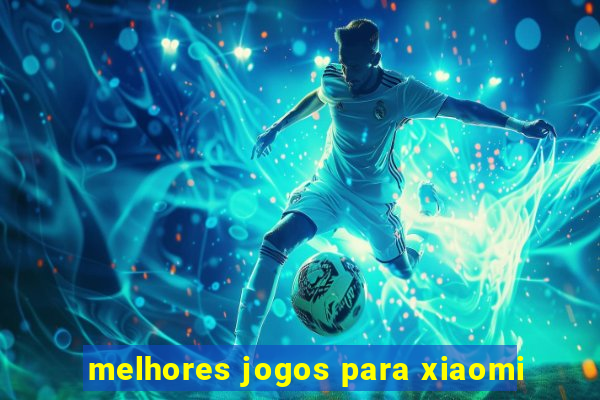 melhores jogos para xiaomi